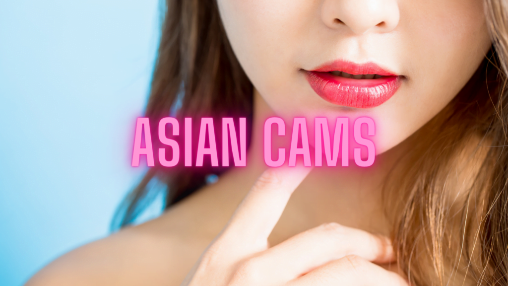 Asian cams