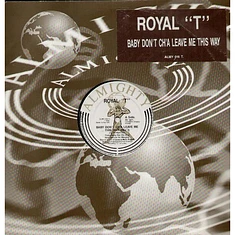 Royal T - Baby Don't Ch'a Leave Me This Way