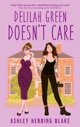 Icon image Delilah Green Doesn't Care: A swoon-worthy, laugh-out-loud queer romcom