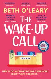 Icon image The Wake-Up Call: The addictive enemies-to-lovers romcom from the author of THE FLATSHARE