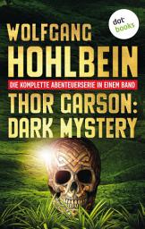 Icon image Thor Garson: Dark Mystery: Die komplette Abenteuerserie in einem Band: »Dämonengott«, »Das Totenschiff«, »Der Fluch des Goldes«, »Der Kristall des Todes« und »Das Schwert der Finsternis«