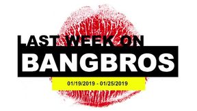 Last Week On BANGBROS.COM: 01/19/2019 - 01/25/2019