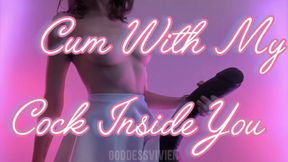 Cum with My Cock Inside You HUGE Strap-On POV with Goddess Vivien Vee Girl Next Door Can you handle jerking off for my HUGE STRAP ON!? This giant cock was made for your tight holes!