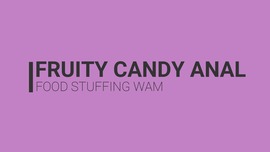 Fruity Candy Anal Food Stuffing WAM\n