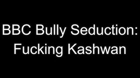 BBC Bully Seduction: Fucking Kashwan
