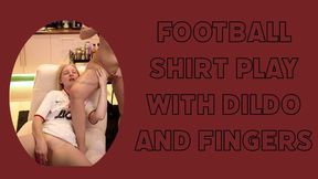 Football shirt play with dildo and fingers.