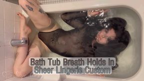 Bath Tub Breath Holds in Sheer Lingerie Custom