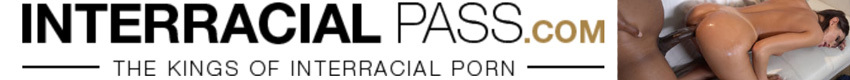 Interracial Pass - We have some some of the biggest black cocks filling some white ass pussy, we are the biggest site ever.