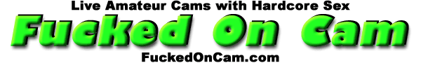 FuckedOnCam.com | Watch Real Amateurs Fuck on Live Sex Cams