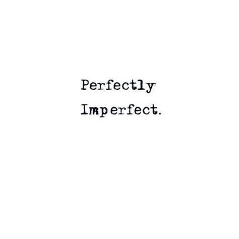 perfectly imperfect - body positive - quote Short Quotes, Tiny Tattoo, Citation Force, Tattoo Quotes About Strength, Inspirerende Ord, Fina Ord, Motiverende Quotes, Perfectly Imperfect, Quotes About Strength