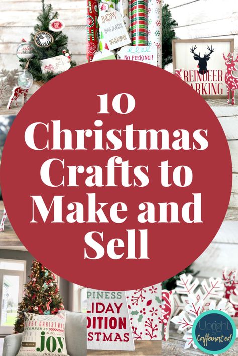 10 Christmas Crafts to Make and Sell - Upright and Caffeinated Ideas, Diy, Crafts, Christmas Crafts To Make And Sell, Diy Christmas Crafts To Sell, Christmas Crafts To Sell Bazaars, Christmas Crafts To Sell, Christmas Crafts To Make, Christmas Crafts For Gifts