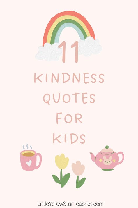 Inspirational Phrases For Students, Teach Kindness Quotes, Positive Quotes For Kindergarteners, Random Kindness Quotes, Kindness Quotes For School, Kindergarten Sayings Cute, Best Kindness Quotes, Kindergarten Friendship Quotes, Kindness Quotes Kids