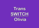 Trans Slavin Olivia = Trans Switch Olivia.