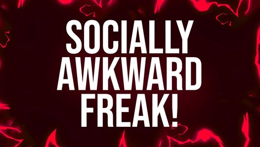 Sozial sozial unangenehme Freak-Affirmationen