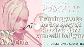 AUDIO ONLY - versauter podcast 20 - Trainig dich, die sissy am kreis zu sein, wichsen wird fliegen