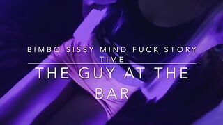 Tussi Sissy Story Mind Fuck - der typ an der bar