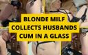 Mistress BJQueen: Blonde MILF sammelt sperma des ehemanns in einem glas