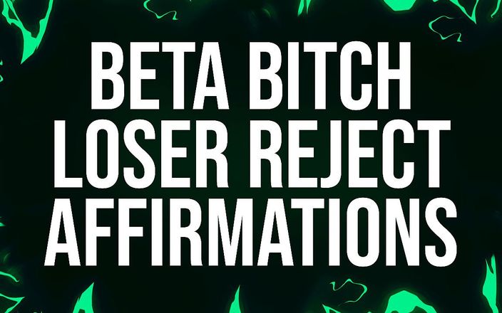 Femdom Affirmations: Beta perra perdedora rechaza afirmaciones