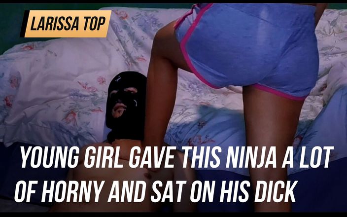 Larissa top: जवान लड़की ने इस निंजा को बहुत कामुक किया और अपने लंड पर बैठ गई