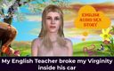 English audio sex story: Mon prof d&amp;#039;anglais a cassé ma virginité dans sa voiture -...