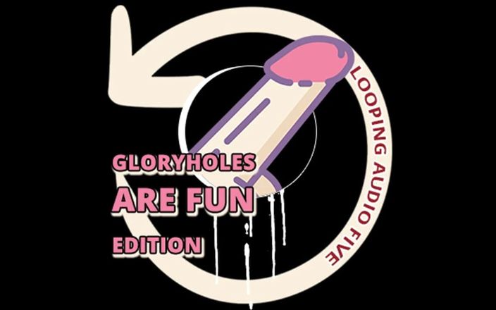 Campsissyboi: Looping audio Cinco gloryholes son divertidos