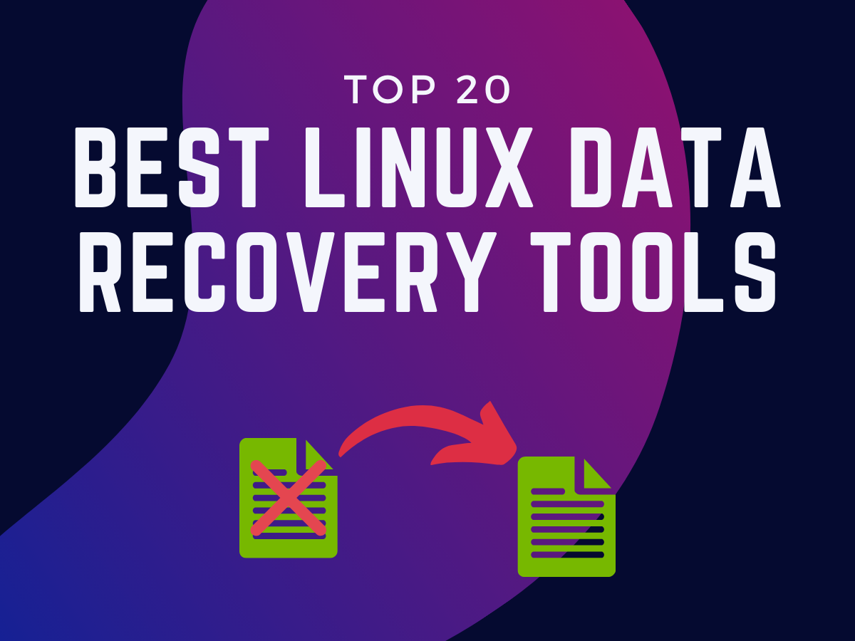 Top 20 Best Linux Data Recovery Tools to Recover Deleted/Corrupted Files