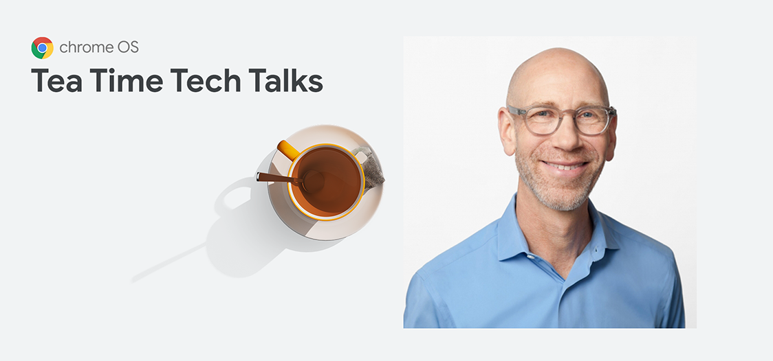 Chrome Enterprise: „Tea Time Tech Talk“ mit John Solomon, VP, ChromeOS