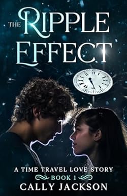 The Ripple Effect: A time travel romance (The Ripple Effect Series Book 1)