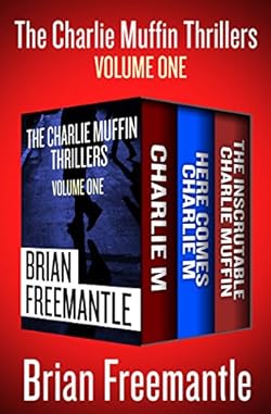 The Charlie Muffin Thrillers Volume One: Charlie M, Here Comes Charlie M, and The Inscrutable Charlie Muffin