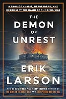 The Demon of Unrest: A Saga of Hubris, Heartbreak, and Heroism at the Dawn of the Civil War