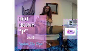 Hot Ebony P Vol. 5 Taylor The Don Ebony VR Solos vr porn video