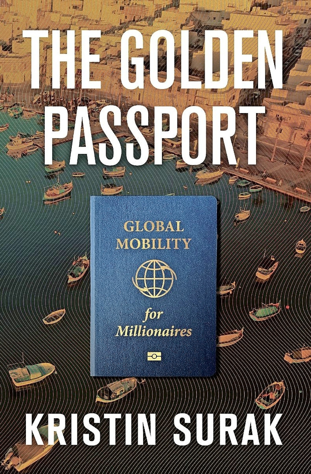 Kristin Surak: „The Golden Passport“. Global Mobility for Millionaires.