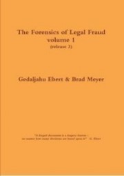 The Forensics of Legal Fraud Volume 1