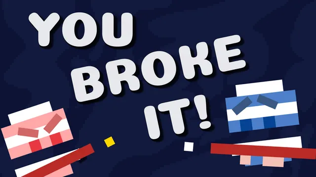 You Broke It!