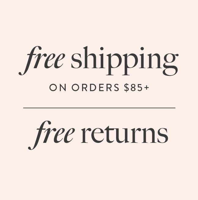 Free Shipping on Orders $85+ & Free Returns